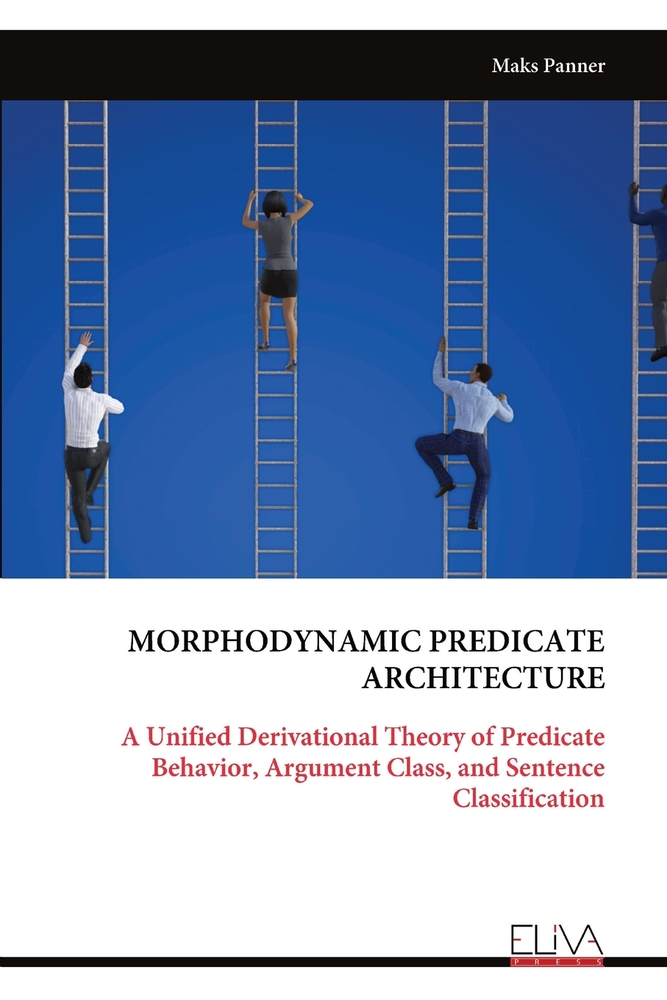 Morphodynamic Predicate Architecture: A Unified Derivational Theory of Predicate Behavior, Argument Class, and Sentence Classification cover