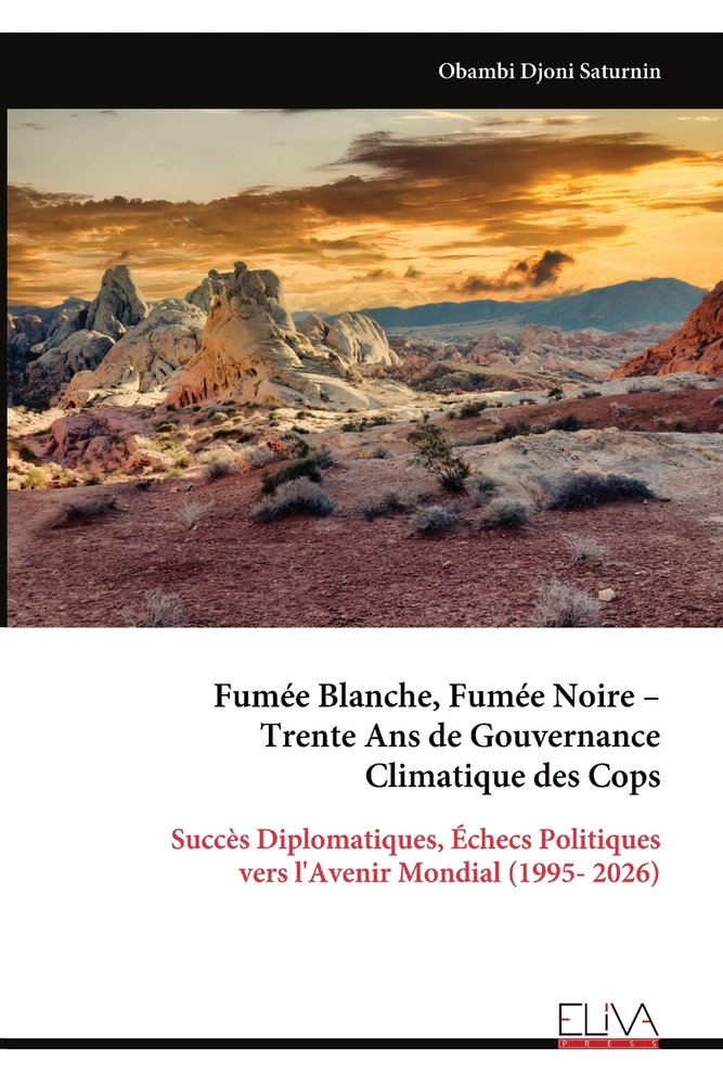 Fumée Blanche, Fumée Noire - Trente Ans de Gouvernance Climatique des Cops: Succès Diplomatiques, Échecs Politiques vers l'Avenir Mondial (1995- 2026) cover