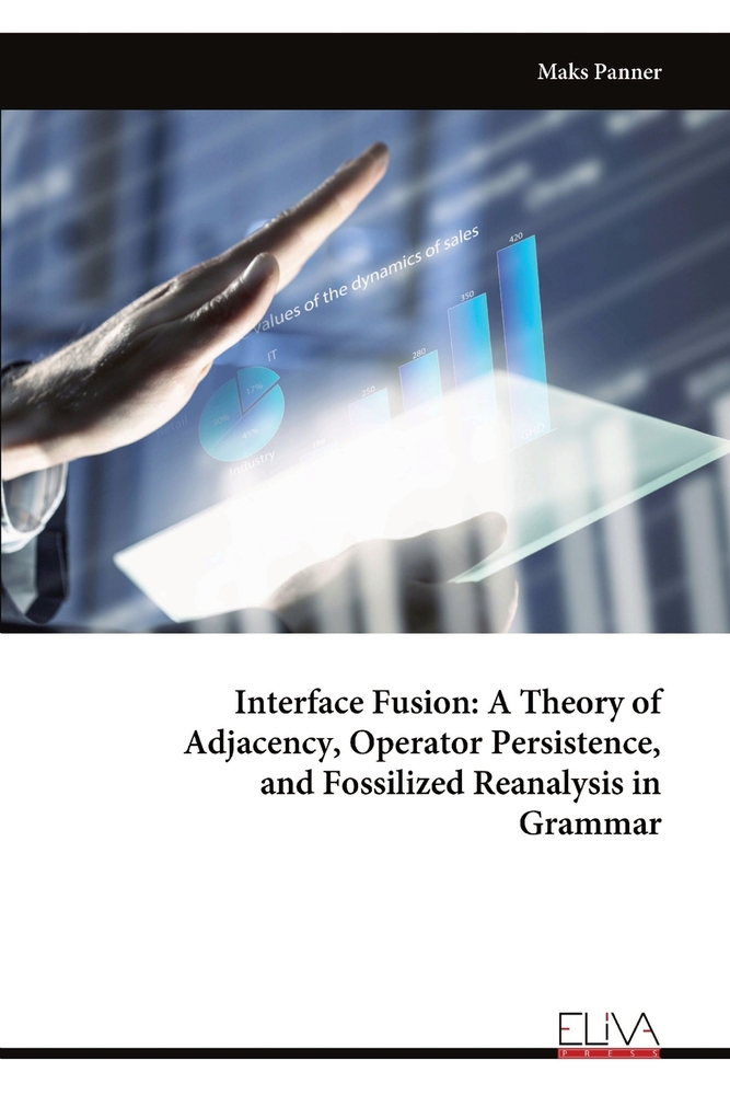 Interface Fusion: A Theory of Adjacency, Operator Persistence, and Fossilized Reanalysis in Grammar cover
