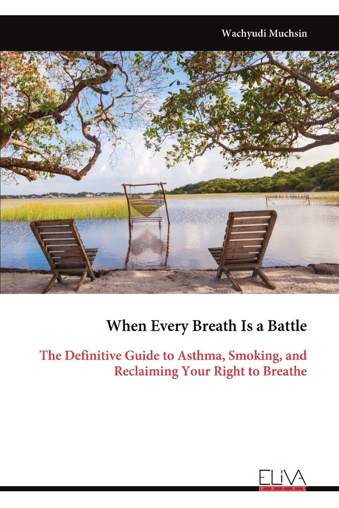 When Every Breath Is a Battle: The Definitive Guide to Asthma, Smoking, and Reclaiming Your Right to Breathe cover