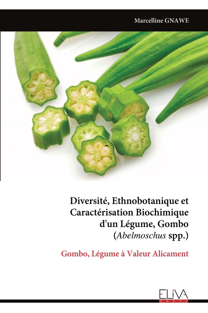 Diversité, Ethnobotanique et Caractérisation Biochimique d'un Légume, Gombo (Abelmoschus spp.): Gombo, Légume à Valeur Alicament cover