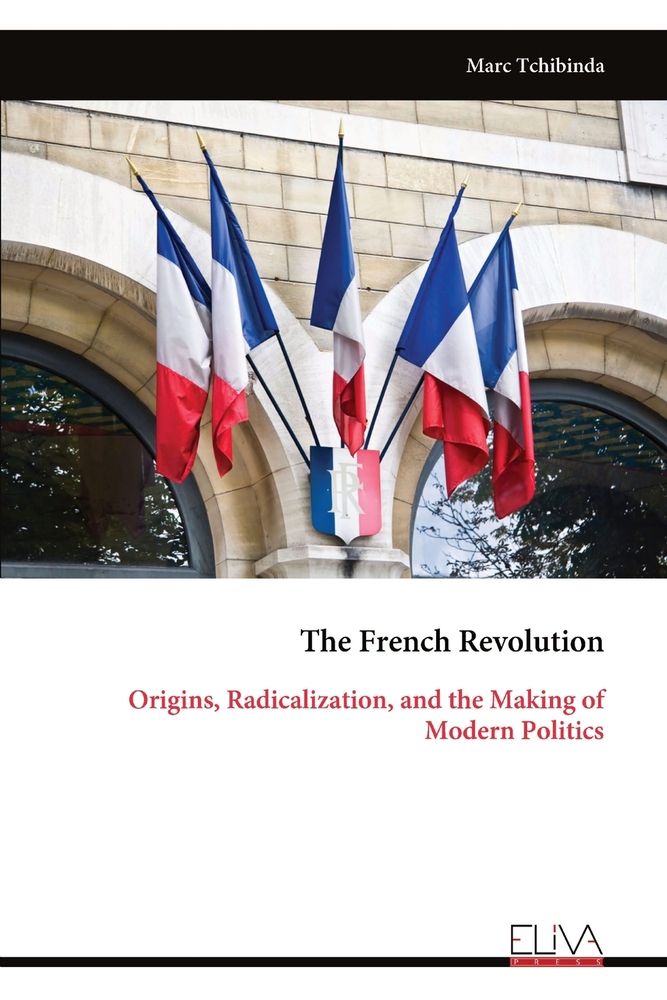 The French Revolution: Origins, Radicalization, and the Making of Modern Politics cover