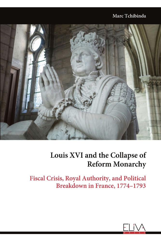 Louis XVI and the Collapse of Reform Monarchy: Fiscal Crisis, Royal Authority, and Political Breakdown in France, 1774-1793 cover
