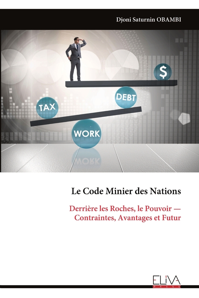 Le Code Minier des Nations: Derrière les Roches, le Pouvoir - Contraintes, Avantages et Futur cover