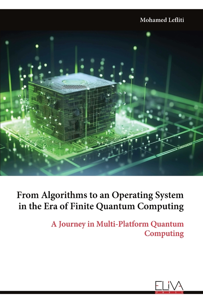 From Algorithms to an Operating System in the Era of Finite Quantum Computing: A Journey in Multi-Platform Quantum Computing cover