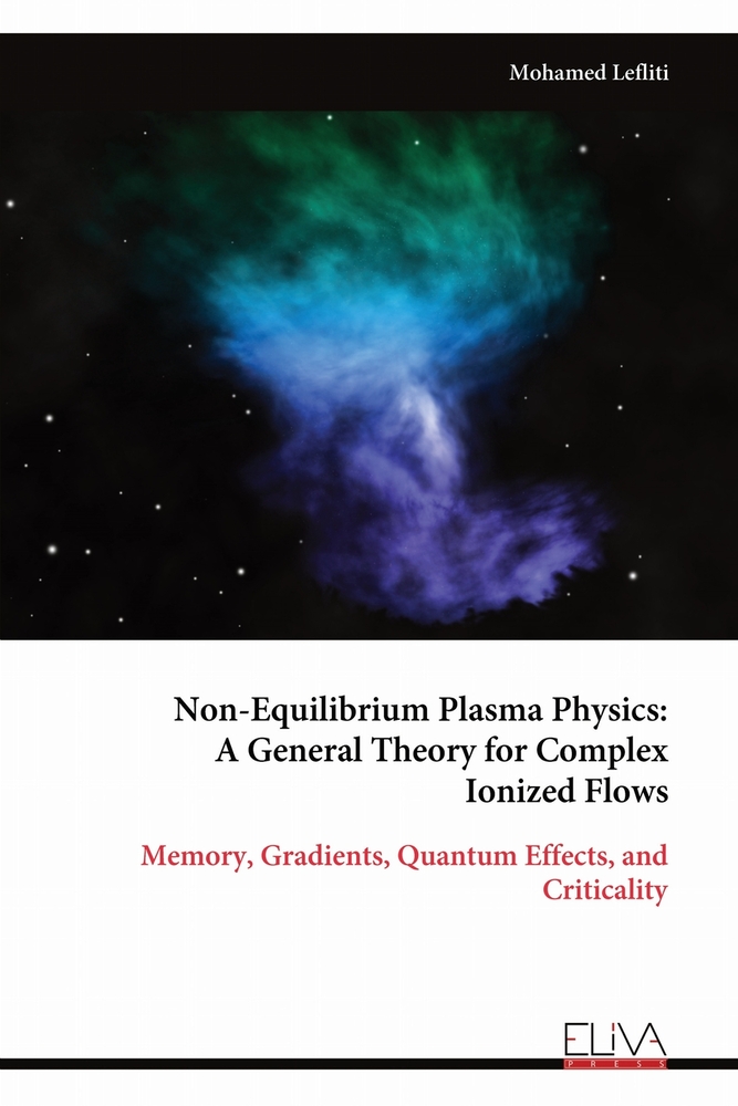 Non-Equilibrium Plasma Physics: A General Theory for Complex Ionized Flows: Memory, Gradients, Quantum Effects, and Criticality cover