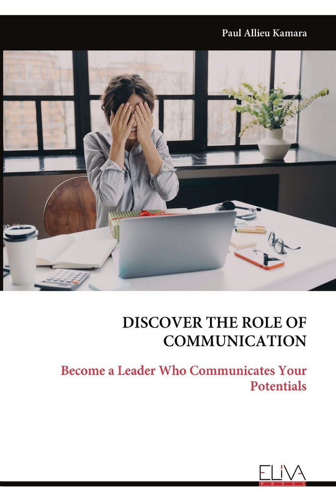 Discover the Role of Communication: Become a Leader Who Communicates Your Potentials cover