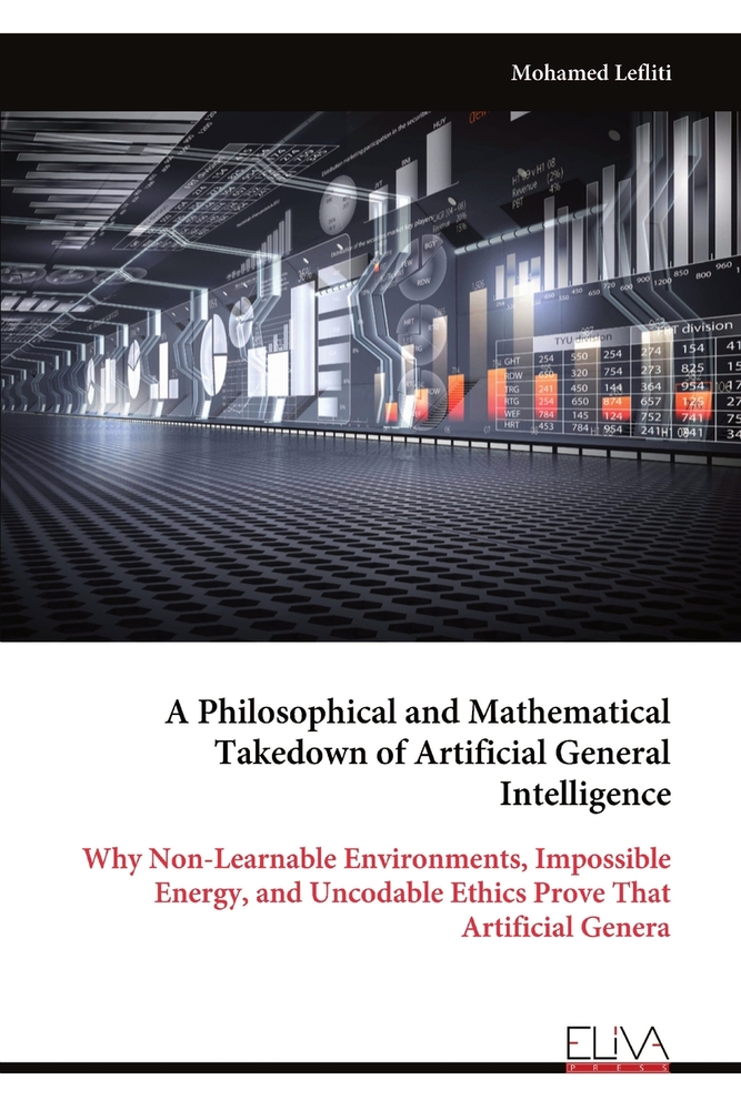 A Philosophical and Mathematical Takedown of Artificial General Intelligence: Why Non-Learnable Environments, Impossible Energy, and Uncodable Ethics cover