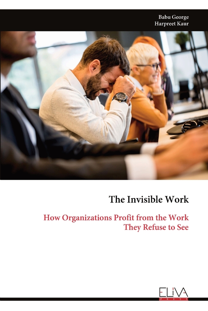 The Invisible Work: How Organizations Profit from the Work They Refuse to See cover
