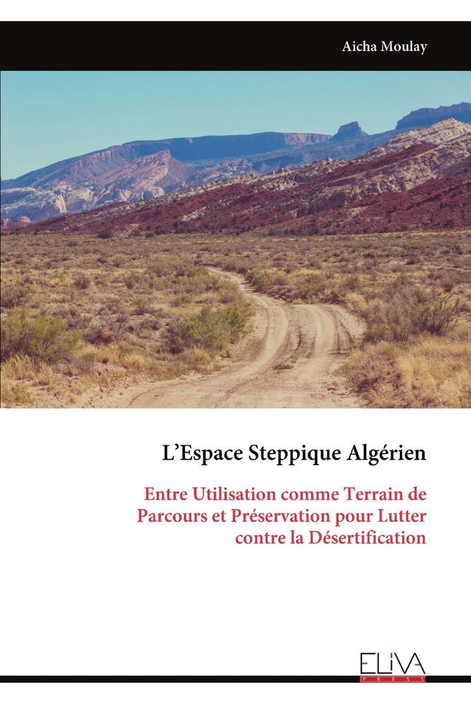 L'Espace Steppique Algérien: Entre Utilisation comme Terrain de Parcours et Préservation pour Lutter contre la Désertification cover