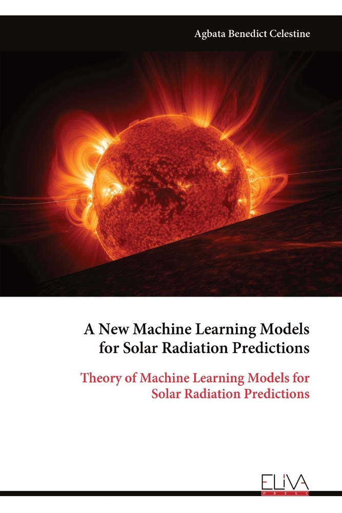A New Machine Learning Models for Solar Radiation Predictions: Theory of Machine Learning Models for Solar Radiation Predictions cover
