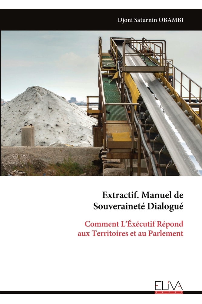 Extractif. Manuel de Souveraineté Dialogué: Comment L'Éxécutif Répond aux Territoires et au Parlement cover
