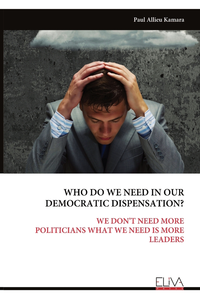 Who Do We Need in Our Democratic Dispensation?: We Don't Need More Politicians What We Need Is More Leaders cover