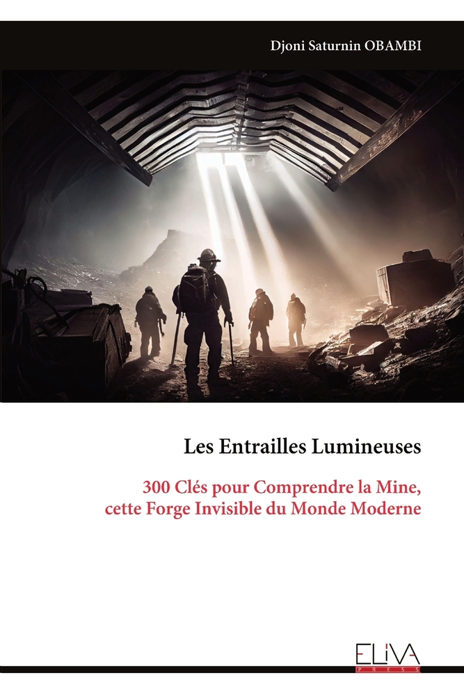 Les Entrailles Lumineuses: 300 Clés pour Comprendre la Mine, cette Forge Invisible du Monde Moderne cover