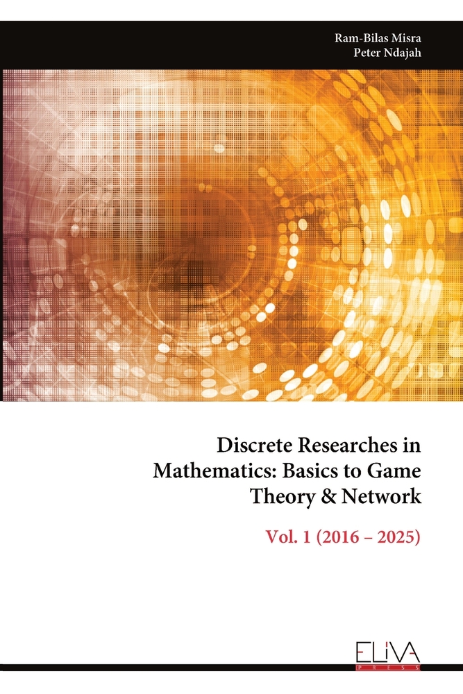 Discrete Researches in Mathematics: Basics to Game Theory & Network: Vol. 1 (2016 - 2025) cover