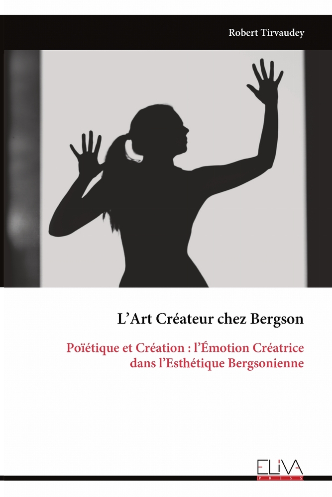 L'Art Créateur chez Bergson: Poïétique et Création: l'Émotion Créatrice dans l'Esthétique Bergsonienne cover