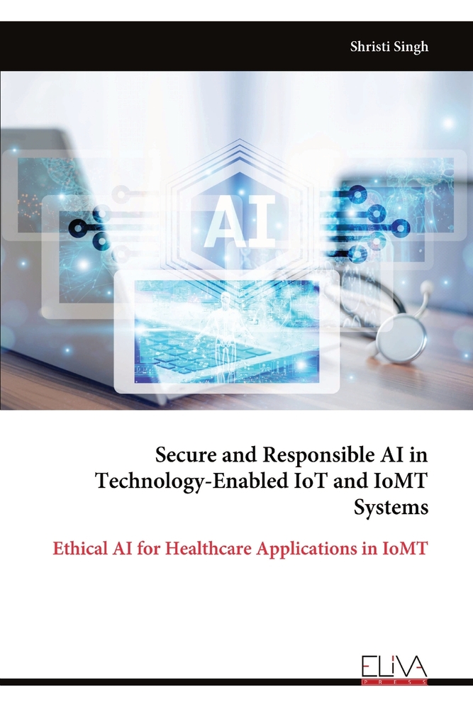 Secure and Responsible AI in Technology-Enabled IoT and IoMT Systems: Ethical AI for Healthcare Applications in IoMT cover