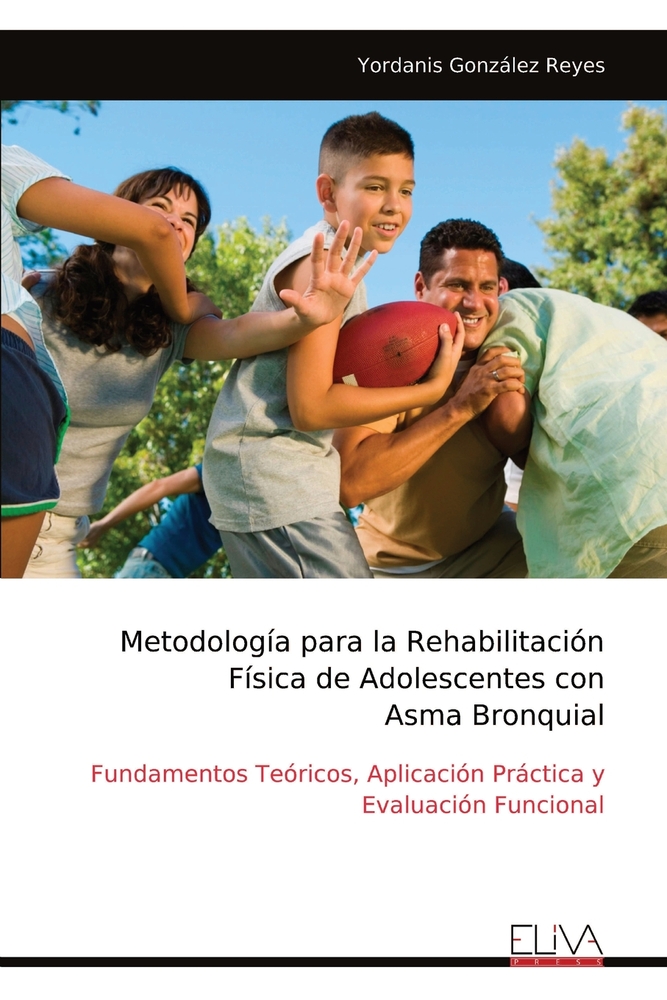 Metodología para la Rehabilitación Física de Adolescentes con Asma Bronquial: Fundamentos Teóricos, Aplicación Práctica y Evaluación Funcional cover