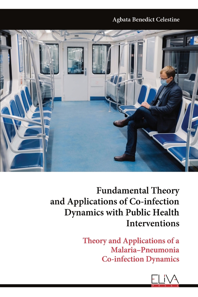 Fundamental Theory and Applications of Co-infection Dynamics with Public Health Interventions: Theory and Applications of a Malaria-Pneumonia Co-infec cover