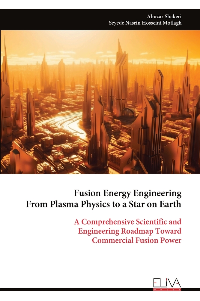 Fusion Energy Engineering From Plasma Physics to a Star on Earth: A Comprehensive Scientific and Engineering Roadmap Toward Commercial Fusion Power cover