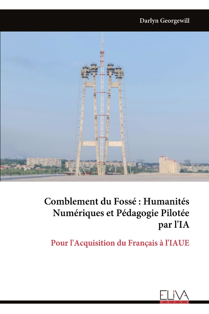 Comblement du Fossé: Humanités Numériques et Pédagogie Pilotée par l'IA: Pour l'Acquisition du Français à l'IAUE cover