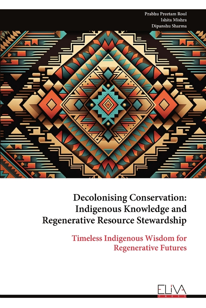 Decolonising Conservation: Indigenous Knowledge and Regenerative Resource Stewardship: Timeless Indigenous Wisdom for Regenerative Futures cover