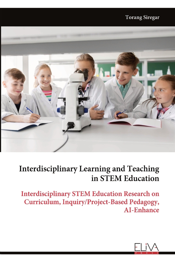 Interdisciplinary Learning and Teaching in STEM Education: Interdisciplinary STEM Education Research on Curriculum, Inquiry/Project-Based Pedagogy, AI cover