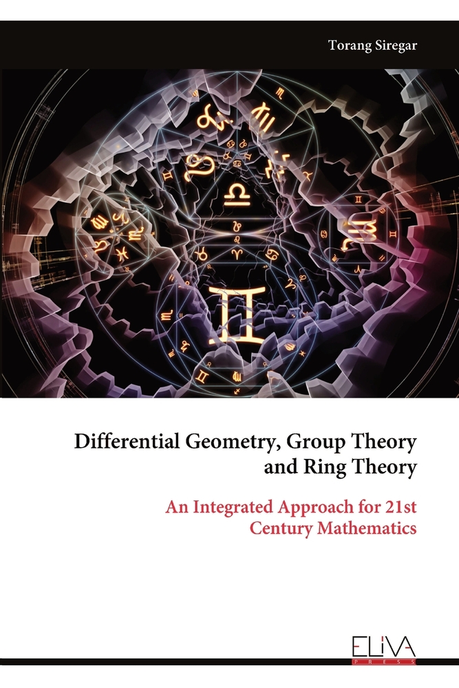 Differential Geometry, Group Theory and Ring Theory: An Integrated Approach for 21st Century Mathematics cover