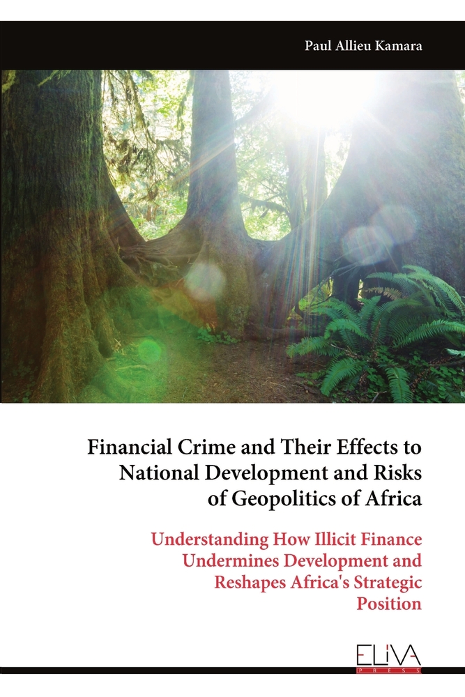 Financial Crime and Their Effects to National Development and Risks of Geopolitics of Africa: Understanding How Illicit Finance Undermines Development cover