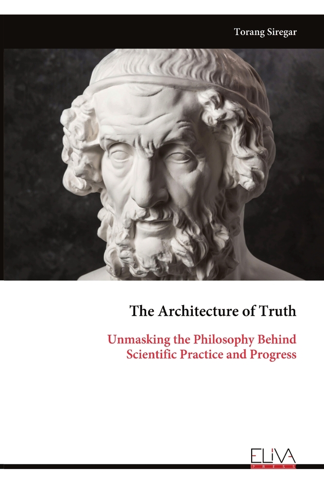 The Architecture of Truth: Unmasking the Philosophy Behind Scientific Practice and Progress cover
