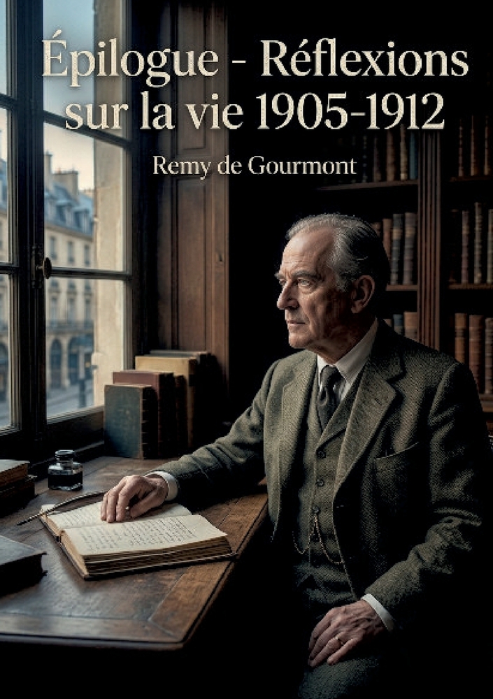 Épilogue - Réflexions sur la vie 1905-1912: Les réflexions de Remy de Gourmont sur la vie, une exploration des pensées et des émotions de l'auteur ent cover