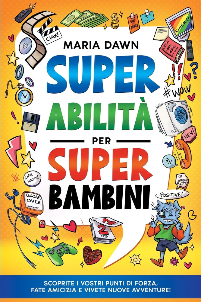 Super Abilità per Super Bambini: Scoprite i vostri punti di forza, fate amicizia e vivete nuove avventure! cover