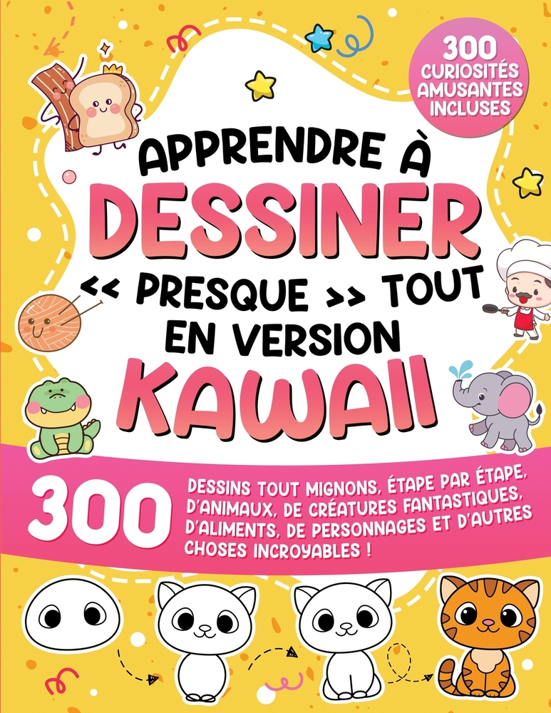 Comment dessiner presque tout en version kawaii: 300 dessins tout mignons, étape par étape, d'animaux, de créatures fantastiques, d'aliments, de perso cover