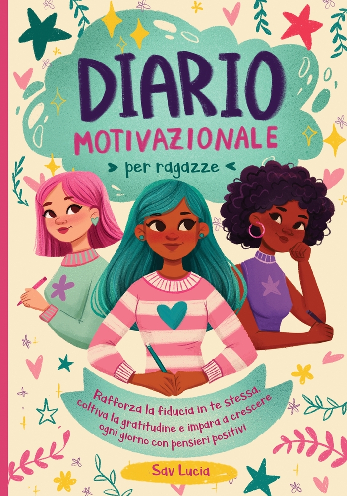 Diario Motivazionale per Ragazze: Rafforza la fiducia in te stessa, coltiva la gratitudine e impara a crescere ogni giorno con pensieri positivi cover