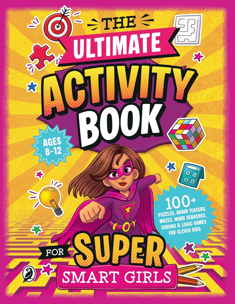 The Ultimate Activity Book for Super Smart Girls: 100+ Puzzles, Brain Teasers, Mazes, Word Searches, Sudoku & Logic Games for Clever Girls Ages 8-12 cover