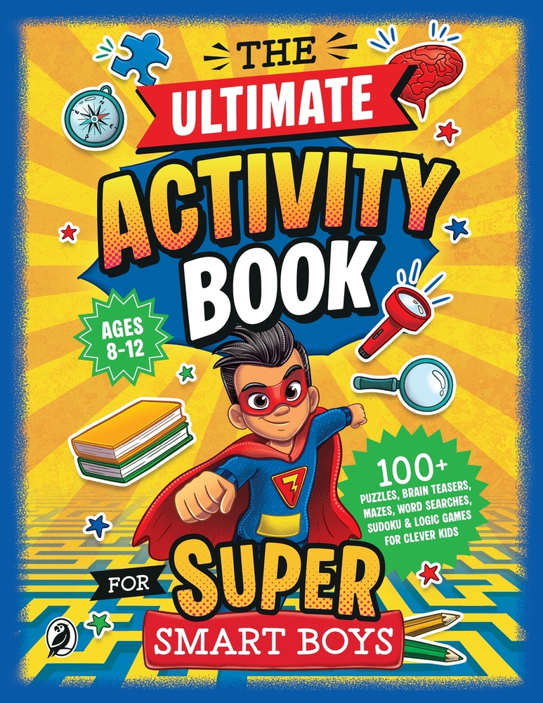 The Ultimate Activity Book for Super Smart Boys: 100+ Puzzles, Brain Teasers, Mazes, Word Searches, Sudoku & Logic Games for Clever Boys Ages 8-12 cover