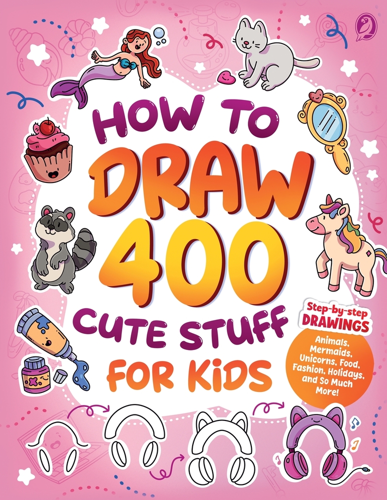 How to Draw 400 Cute Stuff for Kids: Step-by-Step Drawings of Animals, Dinosaurs, Monsters, Sports, Superheroes, Vehicles, and So Much More! cover