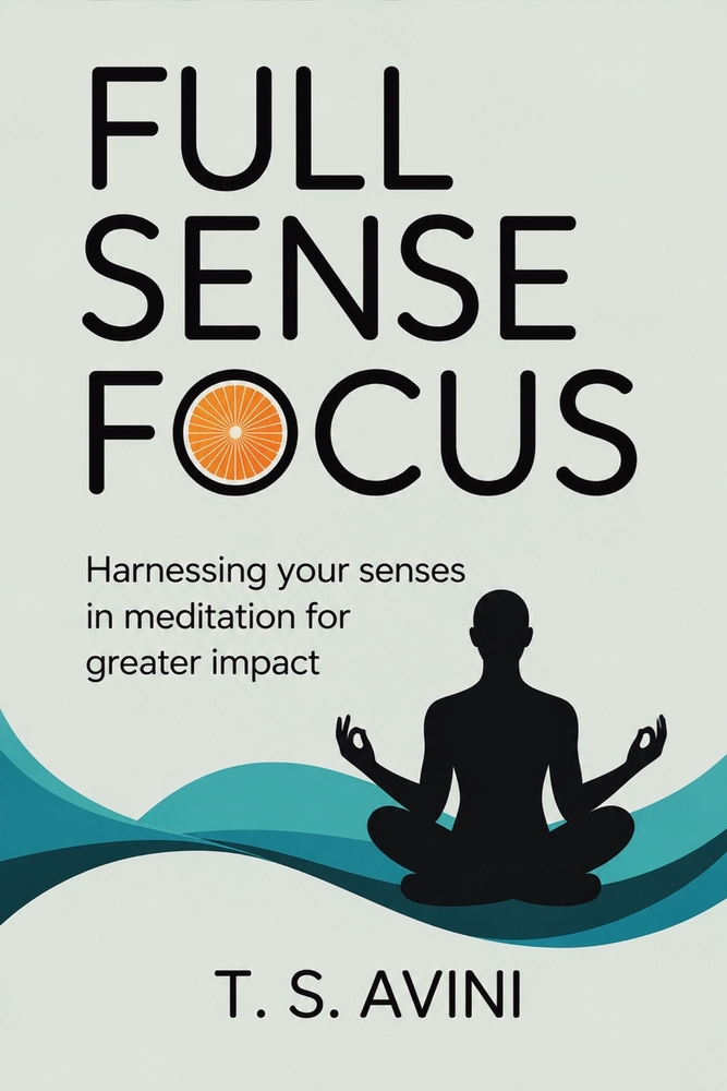 Full Sense Focus: Harnessing Your Senses in Meditation for Greater Impact cover