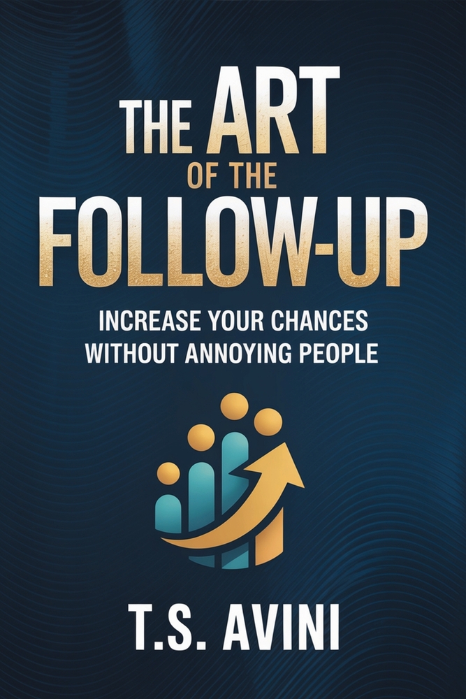 The Art of the Follow-Up: Increase Your Chances Without Annoying People cover