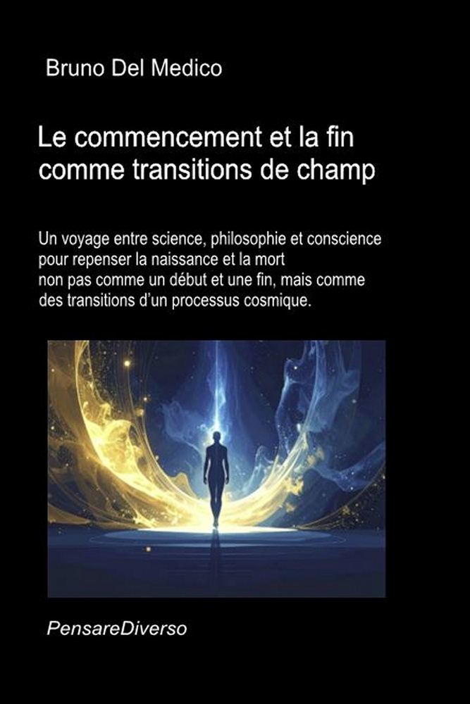 Le commencement et la fin comme transitions de champ.: Un voyage entre science, philosophie et conscience pour repenser la naissance et la mort comme cover