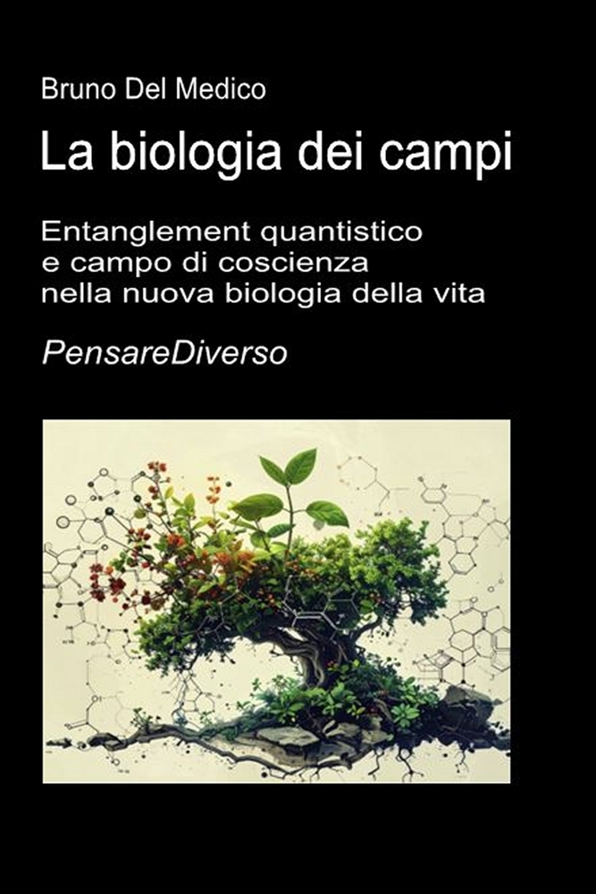 La biologia dei campi: Entanglement quantistico e campo di coscienza nella nuova biologia della vita. cover
