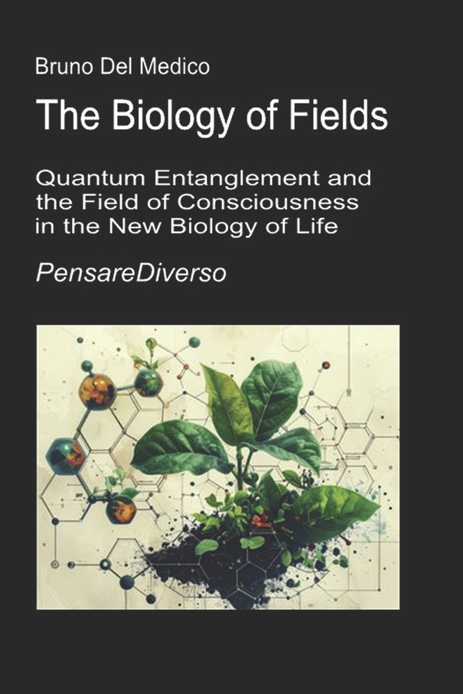 The Biology of Fields: Quantum Entanglement and the Field of Consciousness in the New Biology of Life. cover