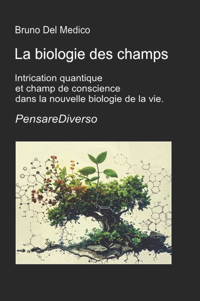 La biologie des champs: Intrication quantique et champ de conscience dans la nouvelle biologie de la vie. cover