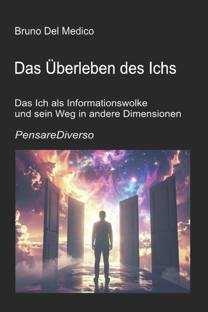 Das Überleben des Ichs: Das Ich als Informationswolke und sein Weg in andere Dimensionen Quantenbewusstsein, Erhaltung der Erfahrung und multidimensio cover