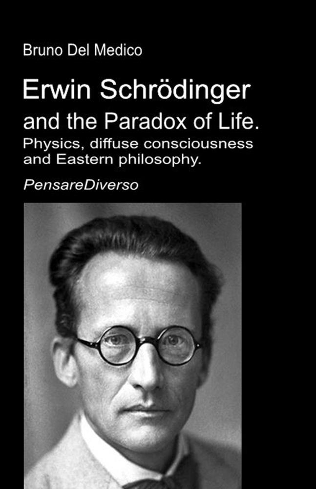 Erwin Schrödinger and the Paradox of Life.: Physics, diffuse consciousness, and Eastern philosophy. cover