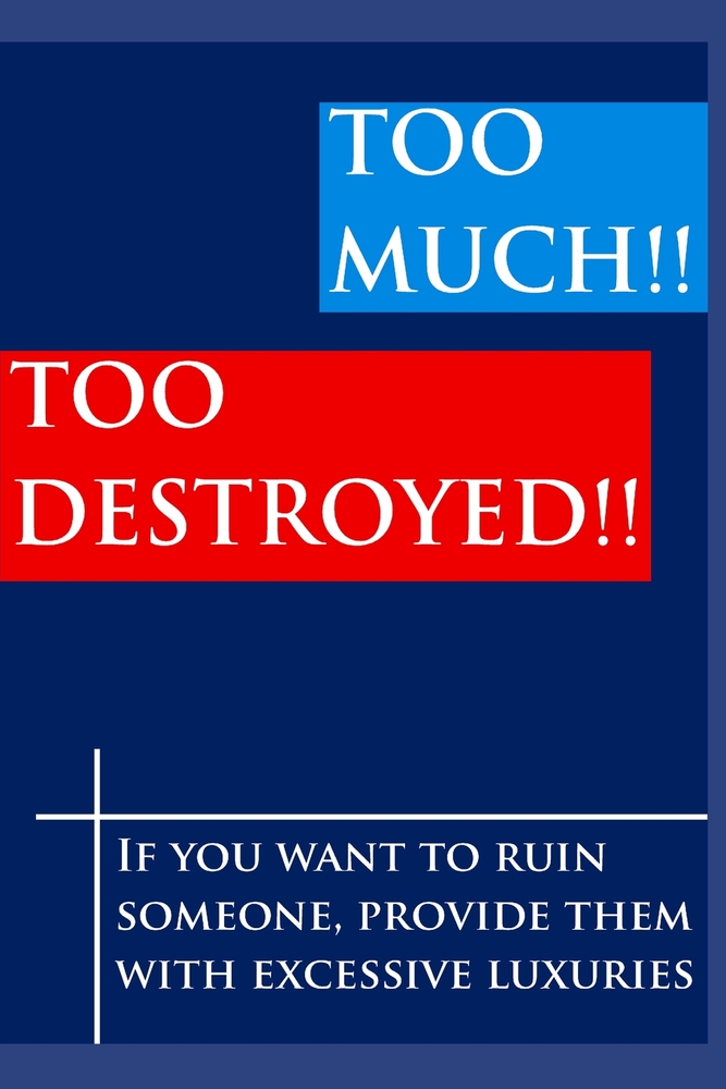 TOO MUCH!! TOO DESTROYED!! 'If you want to ruin someone, provide them with excessive luxuries': 'There is another side to luxury that deserves serious cover