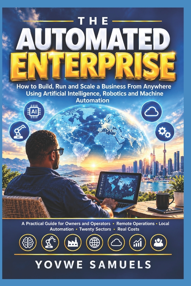 The Automated Enterprise: How to Build, Run and Scale a Business From Anywhere Using Artificial Intelligence, Robotics and Machine Automation cover