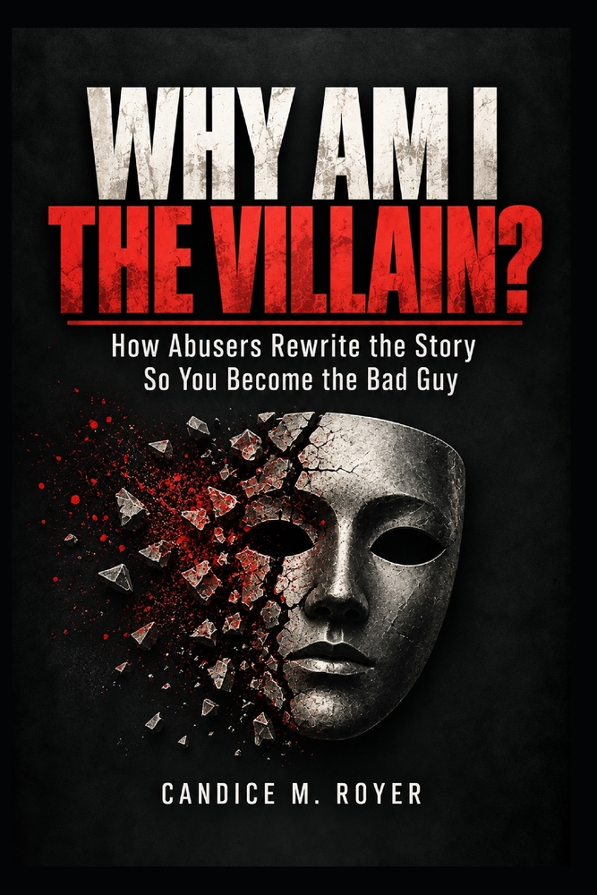 Why Am I the Villain?: How Abusers Rewrite the Story So You Become the Bad Guy cover