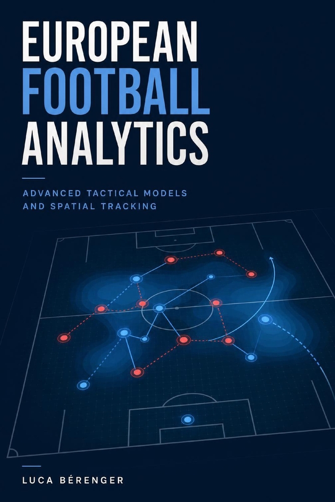 European Football Analytics: Advanced Tactical Models and Spatial Tracking cover