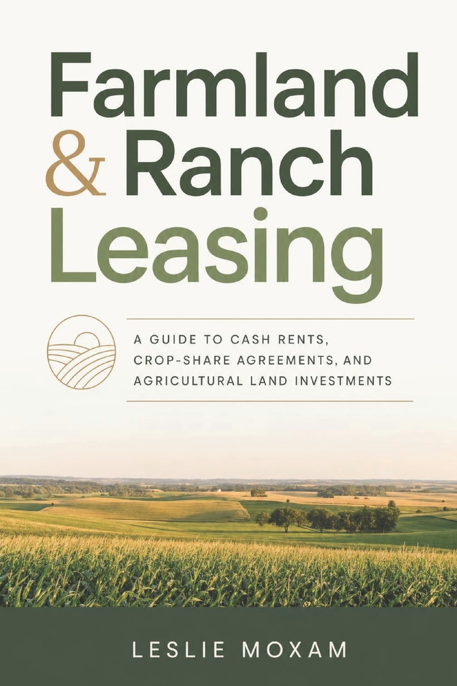 Farmland & Ranch Leasing: A Guide to Cash Rents, Crop-Share Agreements, and Agricultural Land Investments cover